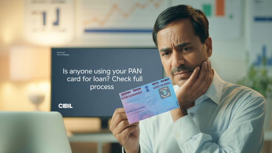 Is Someone Taking Loans with Your PAN Card? Find Out How