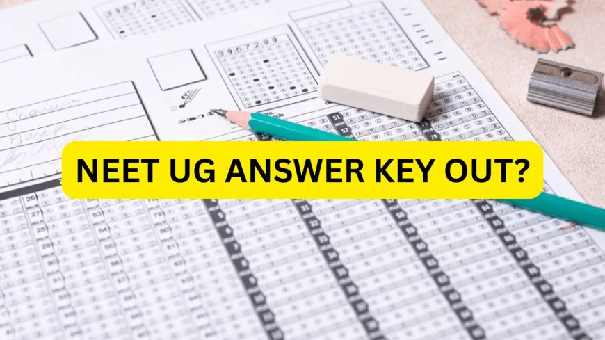 NEET UG Answer Key Out! NEET UG Exam Conducted Peacefully, Unofficial Answer Key and Cut-Off List Released
