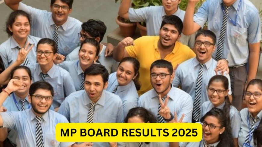 MPBSE MP Board Result 2025 Released, 10th and 12th Board Students Can Check Result Like This