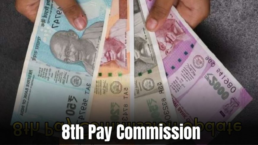 8th Pay Commission: Know When the Eighth Pay Commission Will Be Implemented? How Much Will Your Salary Increase?