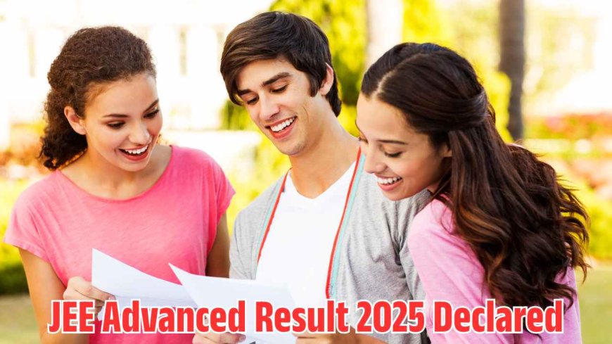 JEE Advanced Result 2025 Declared: Check Through Direct Link