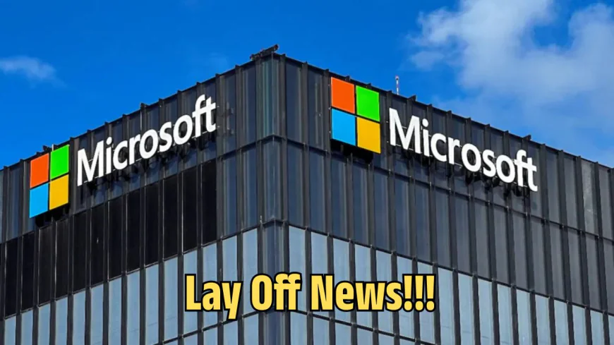 Microsoft Lay Off: Another Round of Layoffs Threatens 9,000 Jobs