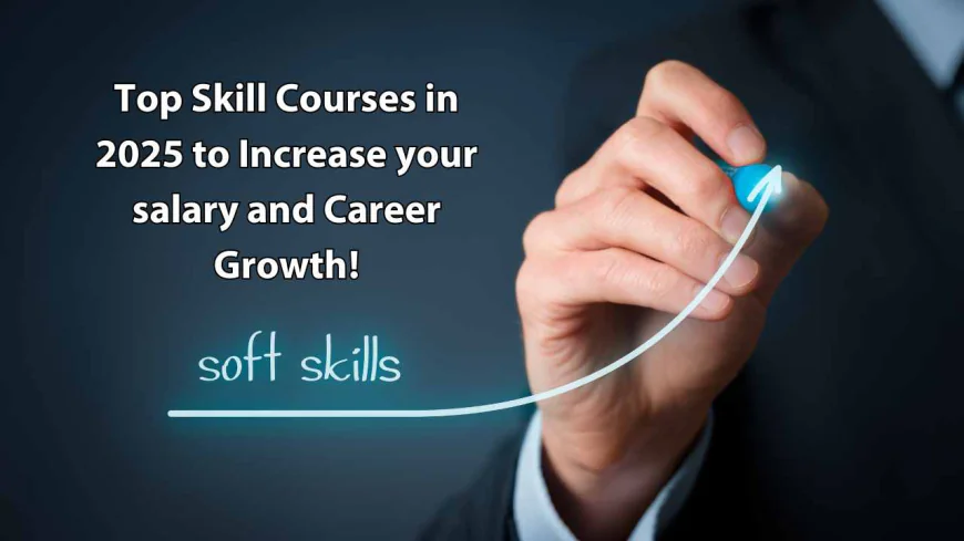 Top Skill Courses in 2025 to Increase Your Salary and Career Growth!