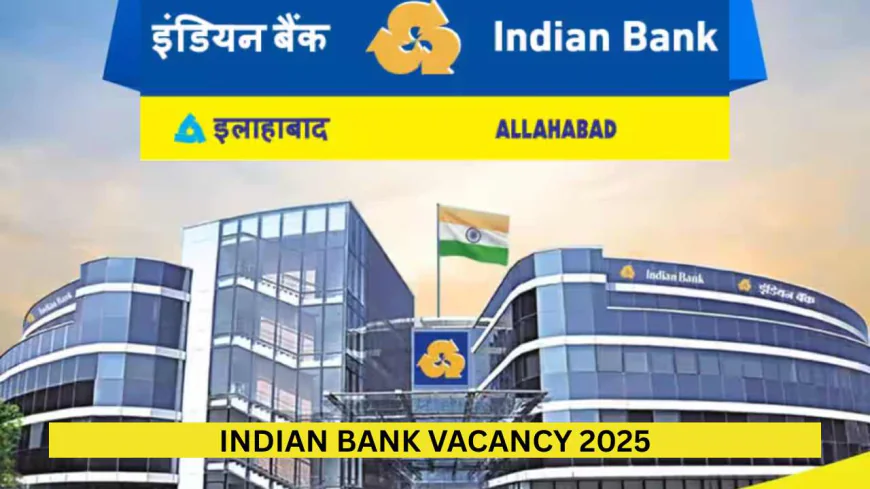 Indian Bank Recruitment 2025: 1500 Vacancies Open, Freshers Can Apply