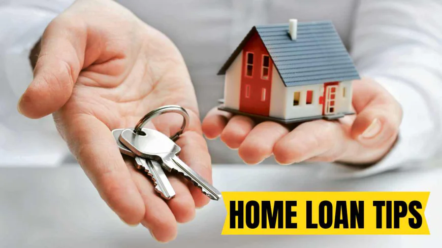 Home Loan Tips: Follow These Tips During Home Loan, Avoid Losses