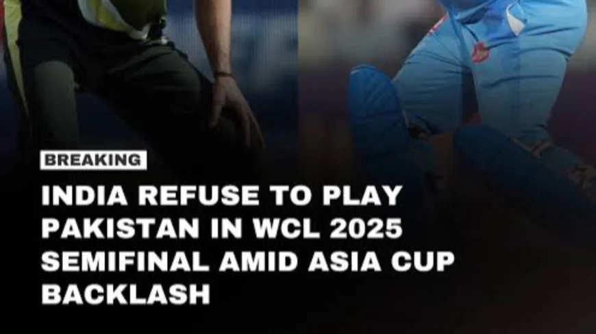 India Refuses to Play Pakistan in WCL 2025 Semifinal Amid Asia Cup Backlash: Sources