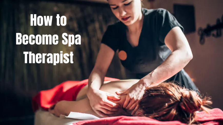 Spa Therapist Career: Least Competition in This Field, Rising Demand for Therapists