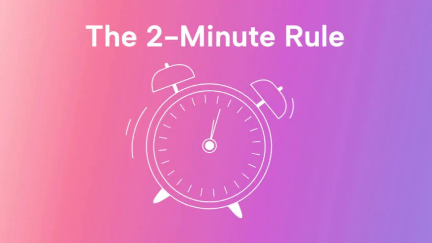 The “Two-Minute Rule” to Stop Procrastination