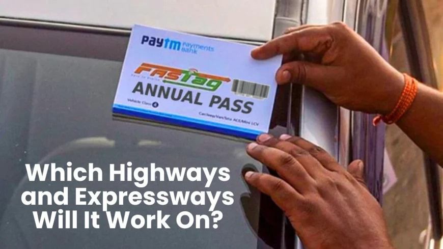 Fastag Annual Pass: Which Highways and Expressways Will It Work On?