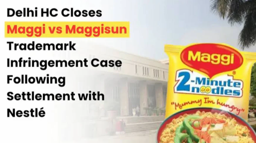 Nestlé Wins Maggi Trademark Battle: Court Upholds Settlement with Utensil Firm