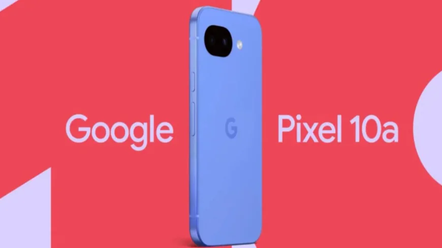 Google Teases Pixel 10a: Pre-Orders Open February 18, New Flat Camera Design Confirmed